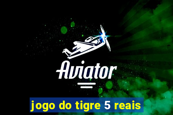 jogo do tigre 5 reais